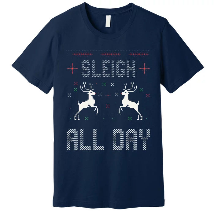 Funny Sleigh All Day Ugly Christmas Sweater Reindeer Holiday Gift Premium T-Shirt