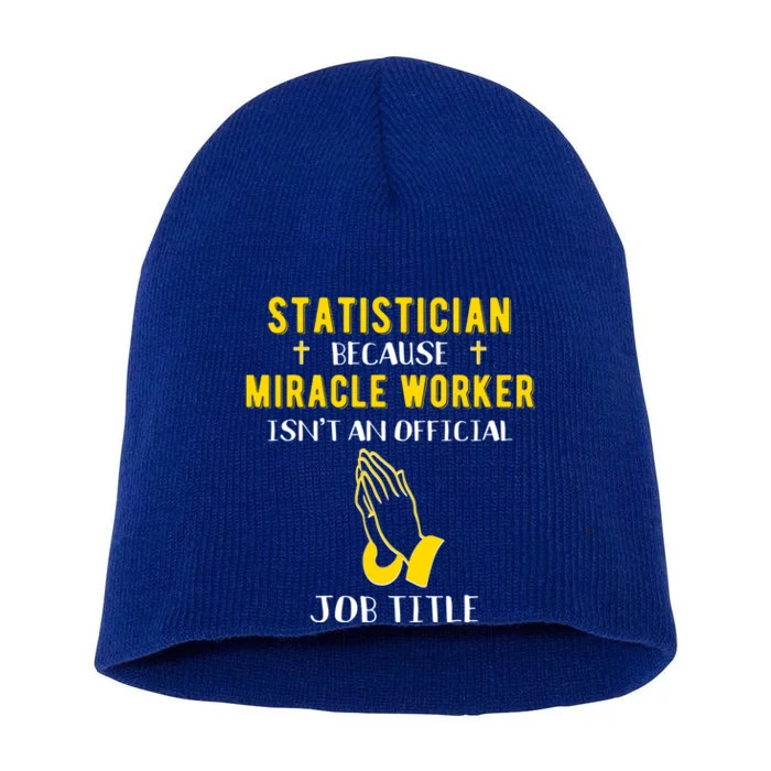 Funny Statistician Because Miracle Worker Isn't A Job Title Gift Short Acrylic Beanie