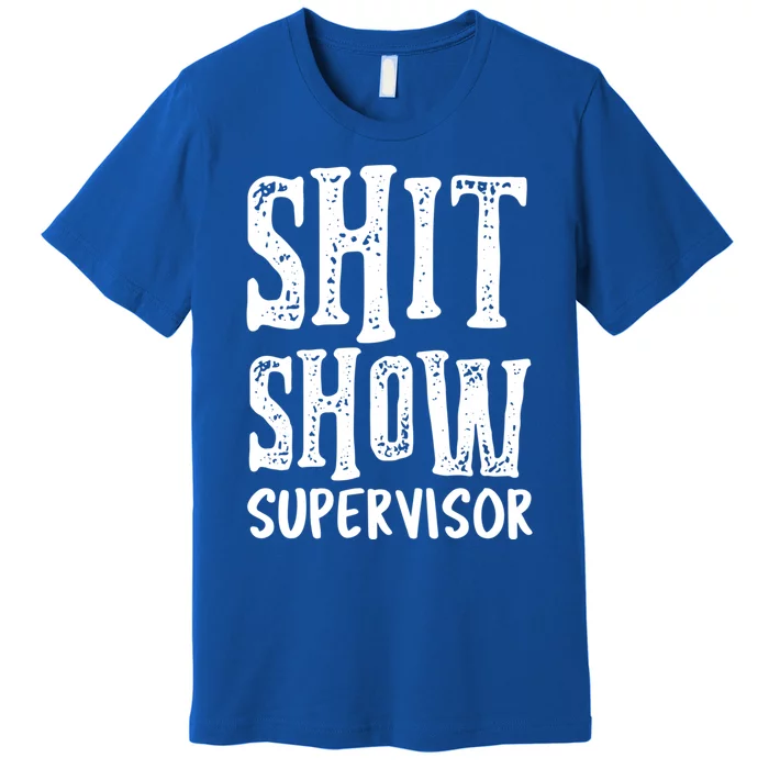 Funny Supervisor Boss Ager Mom Dad Teacher Nurse Cute Gift Premium T-Shirt