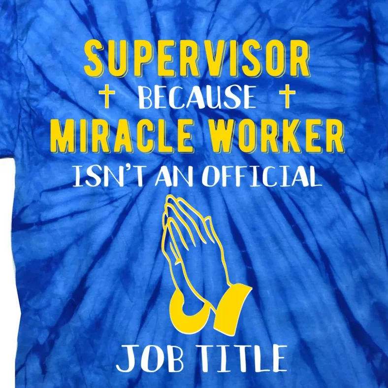 Funny Supervisor Because Miracle Worker Isn't A Job Title Gi Funny Gift Tie-Dye T-Shirt