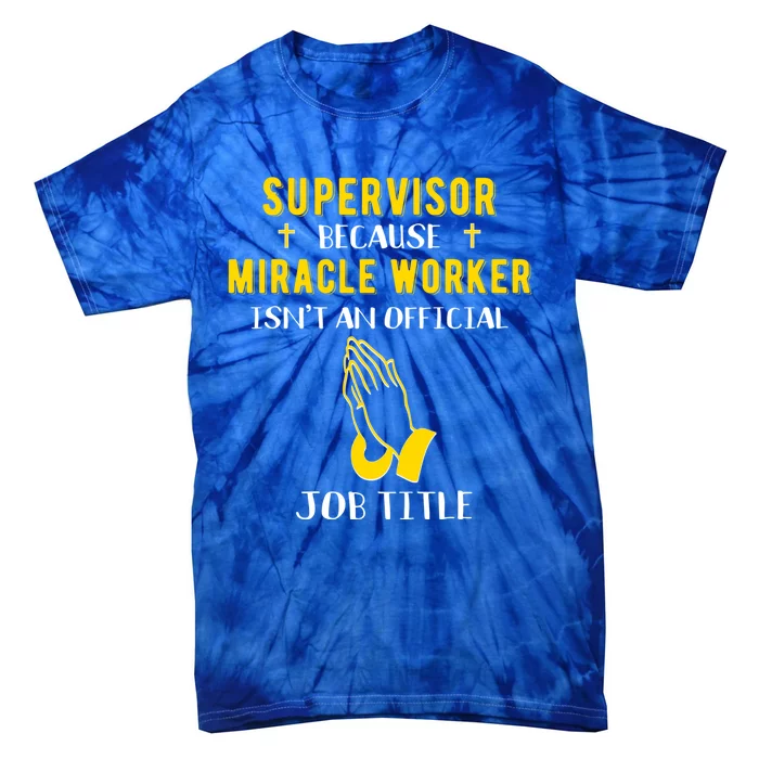 Funny Supervisor Because Miracle Worker Isn't A Job Title Gi Funny Gift Tie-Dye T-Shirt