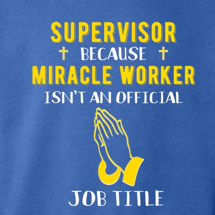 Funny Supervisor Because Miracle Worker Isn't A Job Title Gi Funny Gift Toddler Hoodie