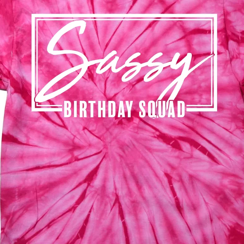 Funny Sassy Birthday Squad Matching Group Shirts Tie-Dye T-Shirt