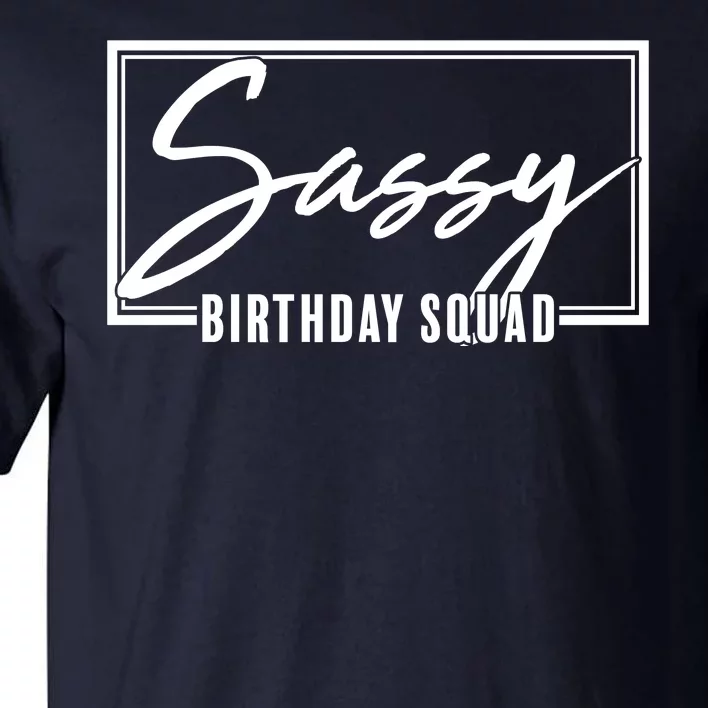 Funny Sassy Birthday Squad Matching Group Shirts Tall T-Shirt