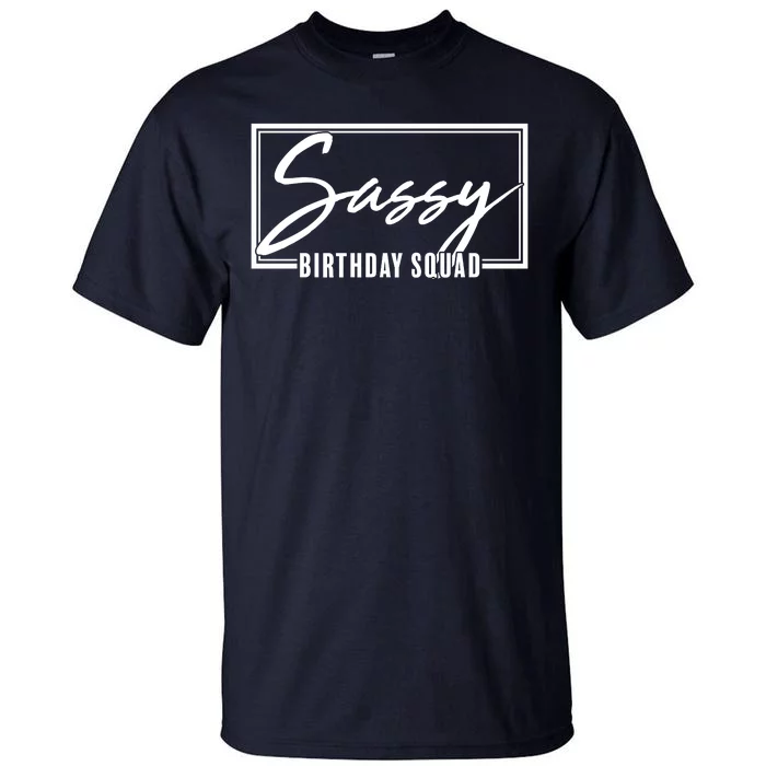 Funny Sassy Birthday Squad Matching Group Shirts Tall T-Shirt