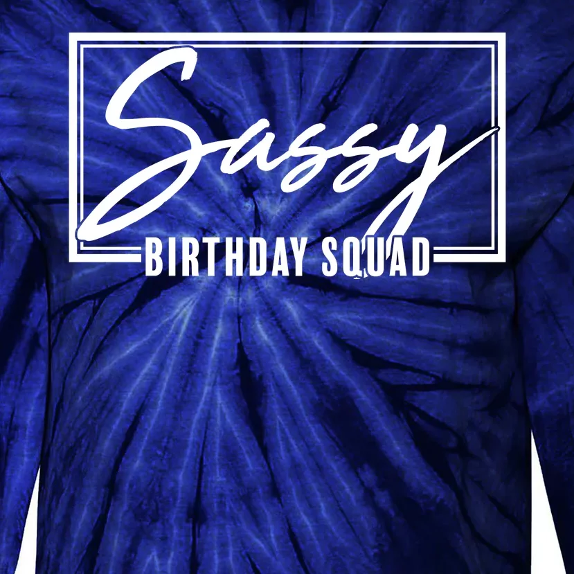 Funny Sassy Birthday Squad Matching Group Shirts Tie-Dye Long Sleeve Shirt