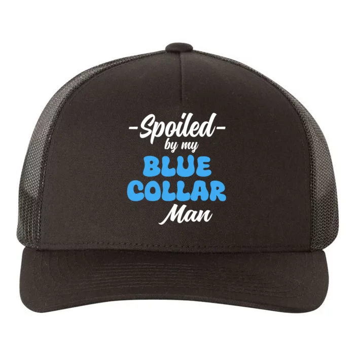 Funny Spoiled By My Blue Collar ManHusband Wife Girlfriend Yupoong Adult 5-Panel Trucker Hat