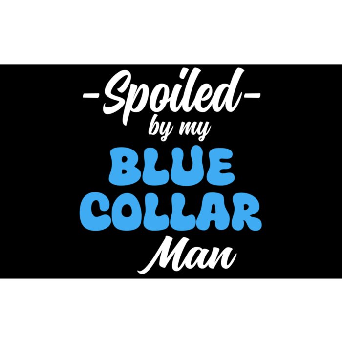 Funny Spoiled By My Blue Collar ManHusband Wife Girlfriend Bumper Sticker