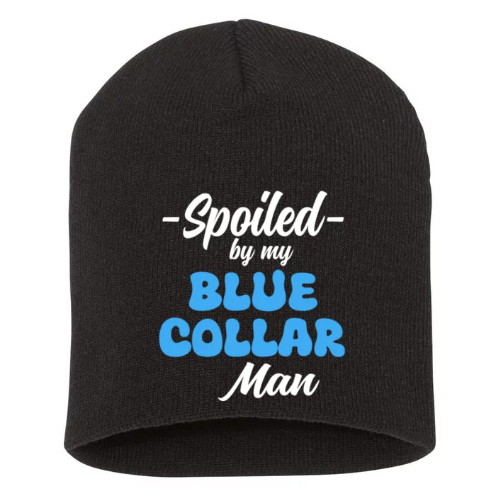 Funny Spoiled By My Blue Collar ManHusband Wife Girlfriend Short Acrylic Beanie