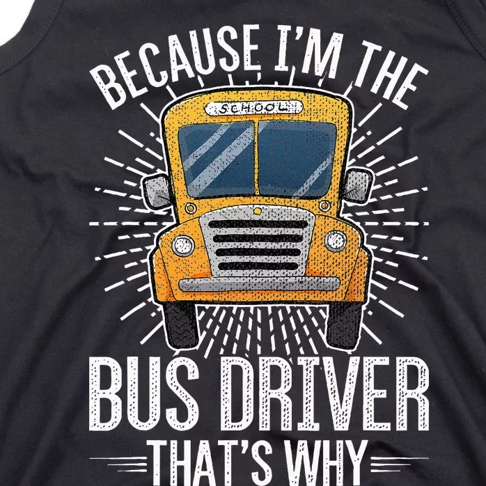 Funny School Bus Design Im The Bus Driver Thats Why Tank Top