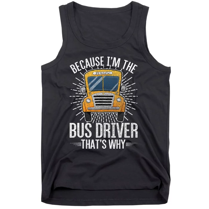 Funny School Bus Design Im The Bus Driver Thats Why Tank Top