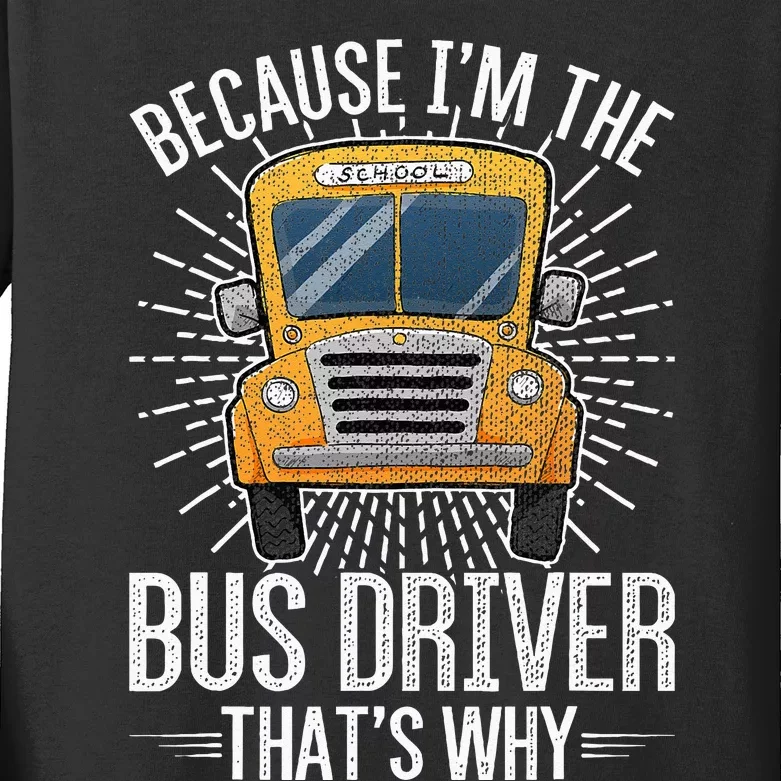 Funny School Bus Design Im The Bus Driver Thats Why Kids Long Sleeve Shirt