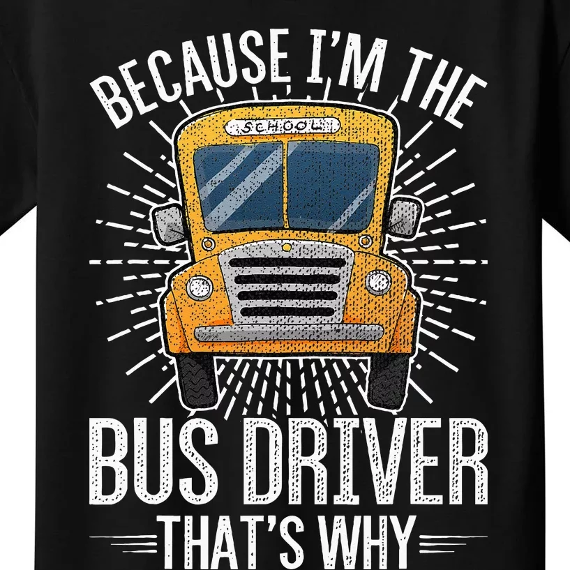 Funny School Bus Design Im The Bus Driver Thats Why Kids T-Shirt