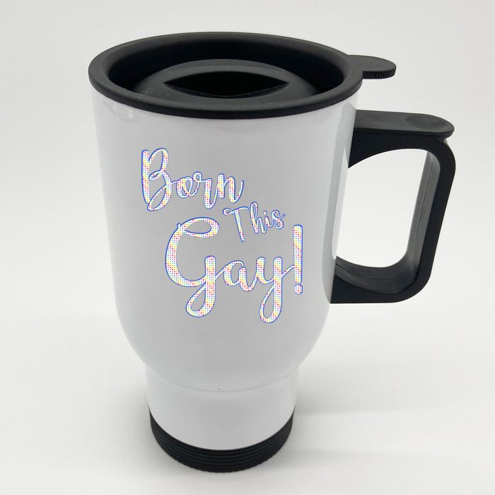 Fun Saying Born This Gay Lgbtqia2s Awareness And Support Gift Front & Back Stainless Steel Travel Mug