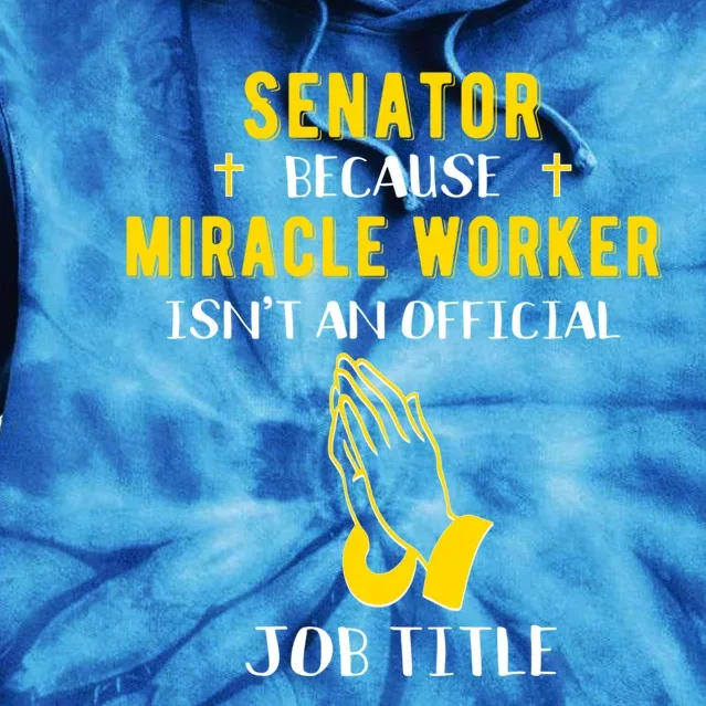 Funny Senator Because Miracle Worker Isn't A Job Title Gift Cute Gift Tie Dye Hoodie