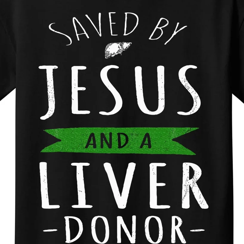 Funny Saved By Jesus And A Liver Donor Liver Transplant Kids T-Shirt