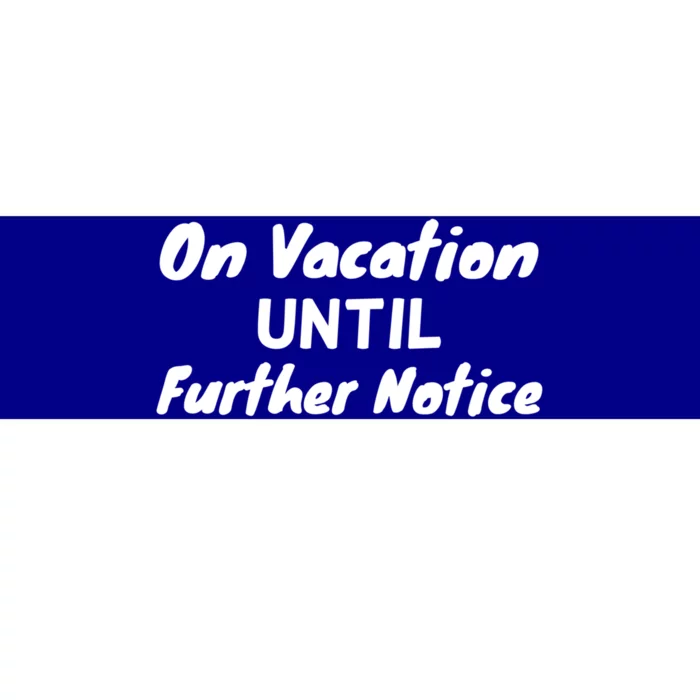 Funny Summer Break On Vacation Until Further Notice Gift Bumper Sticker