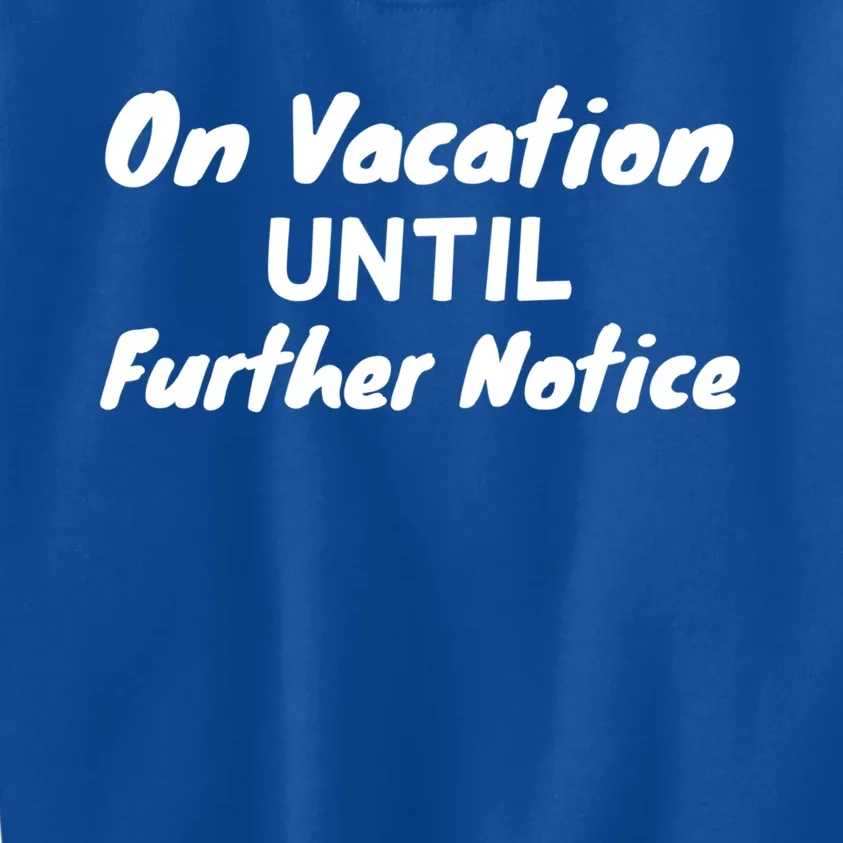 Funny Summer Break On Vacation Until Further Notice Gift Kids Sweatshirt