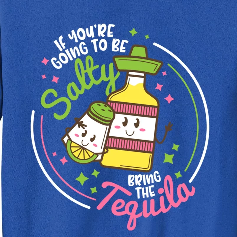 Funny Salty Bring The Tequila Ing Party Gift Gift Sweatshirt