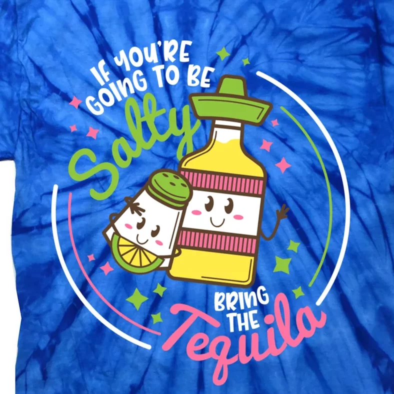 Funny Salty Bring The Tequila Ing Party Gift Gift Tie-Dye T-Shirt