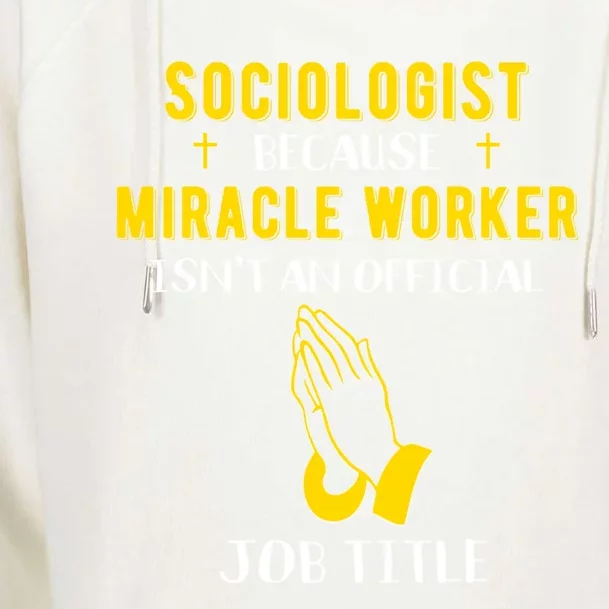 Funny Sociologist Because Miracle Worker Isn't A Job Title G Funny Gift Womens Funnel Neck Pullover Hood