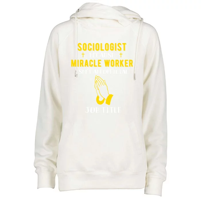 Funny Sociologist Because Miracle Worker Isn't A Job Title G Funny Gift Womens Funnel Neck Pullover Hood