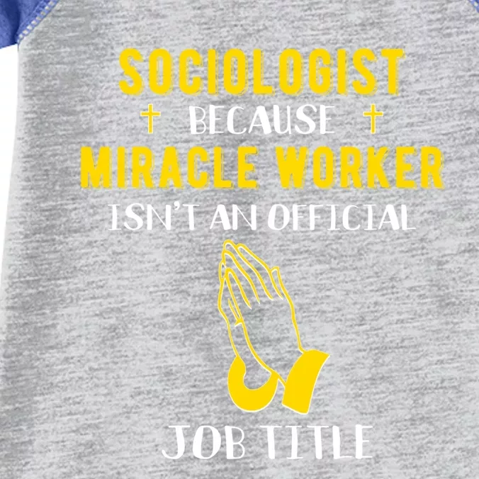 Funny Sociologist Because Miracle Worker Isn't A Job Title G Funny Gift Infant Baby Jersey Bodysuit