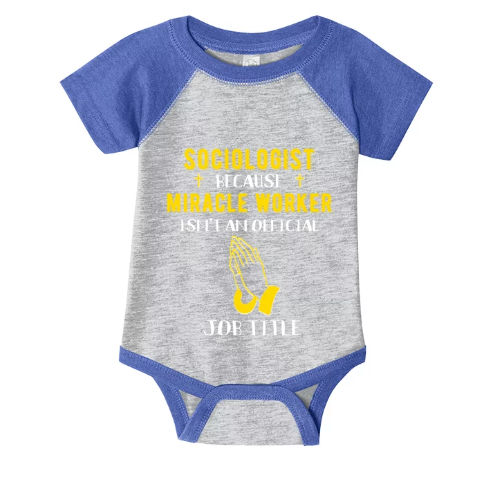 Funny Sociologist Because Miracle Worker Isn't A Job Title G Funny Gift Infant Baby Jersey Bodysuit