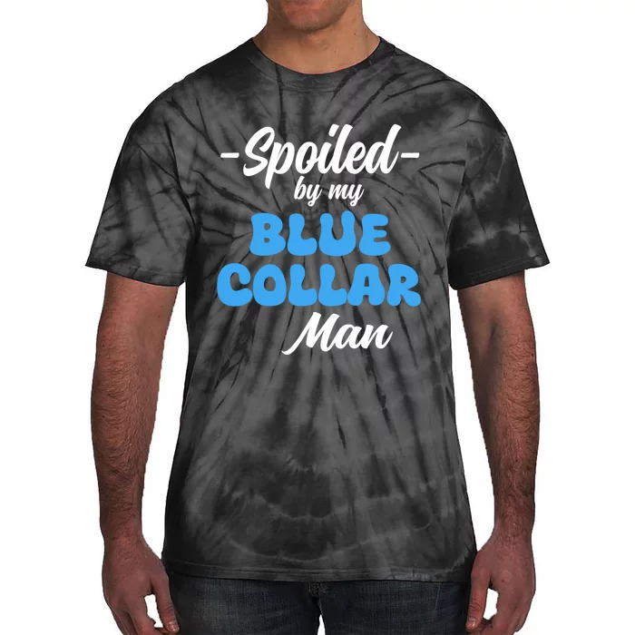 Funny Spoiled By My Blue Collar ManHusband Wife Girlfriend Tie-Dye T-Shirt