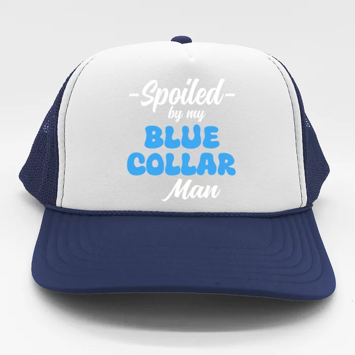 Funny Spoiled By My Blue Collar ManHusband Wife Girlfriend Trucker Hat