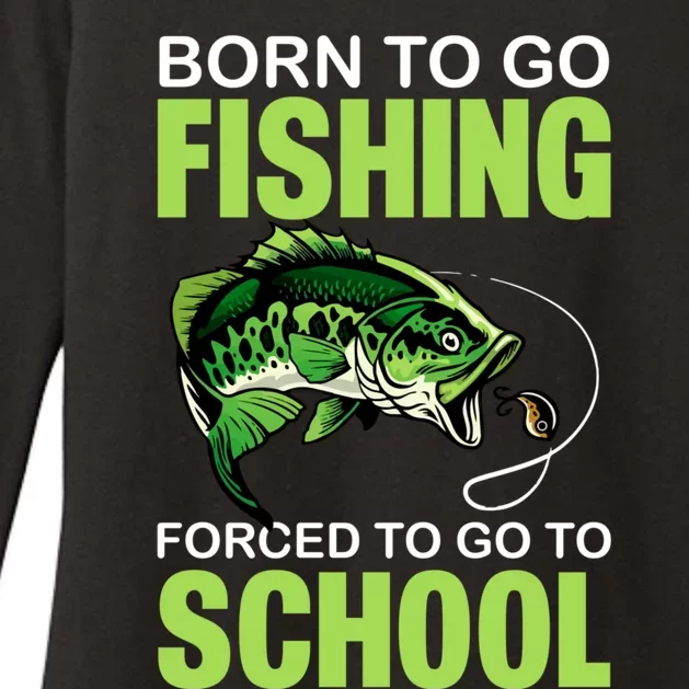 Fishing Saying Born To Go Fishing Forced To Go To School Womens CVC Long Sleeve Shirt