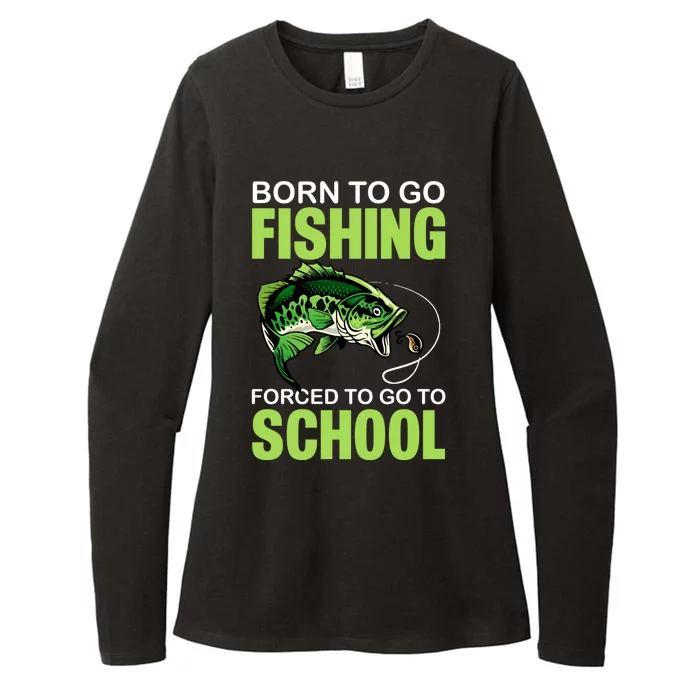 Fishing Saying Born To Go Fishing Forced To Go To School Womens CVC Long Sleeve Shirt