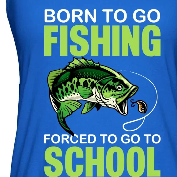 Fishing Saying Born To Go Fishing Forced To Go To School Ladies Essential Flowy Tank