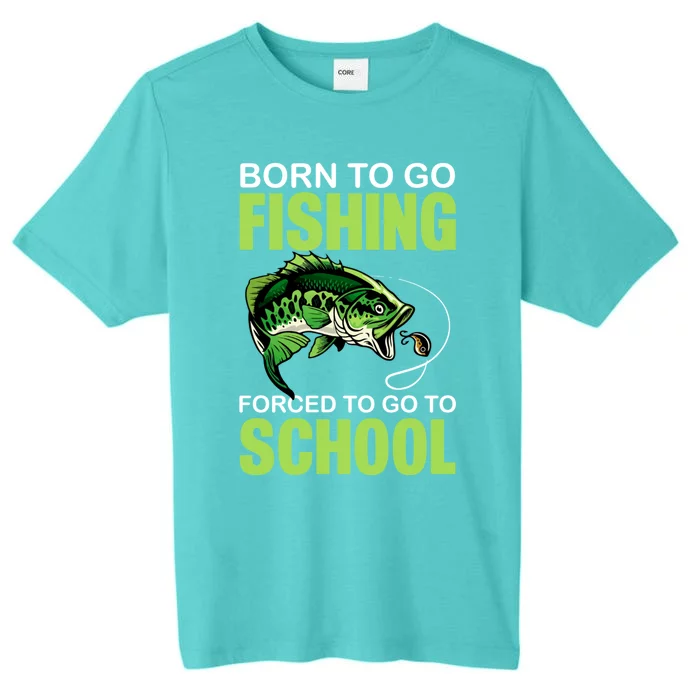 Fishing Saying Born To Go Fishing Forced To Go To School ChromaSoft Performance T-Shirt