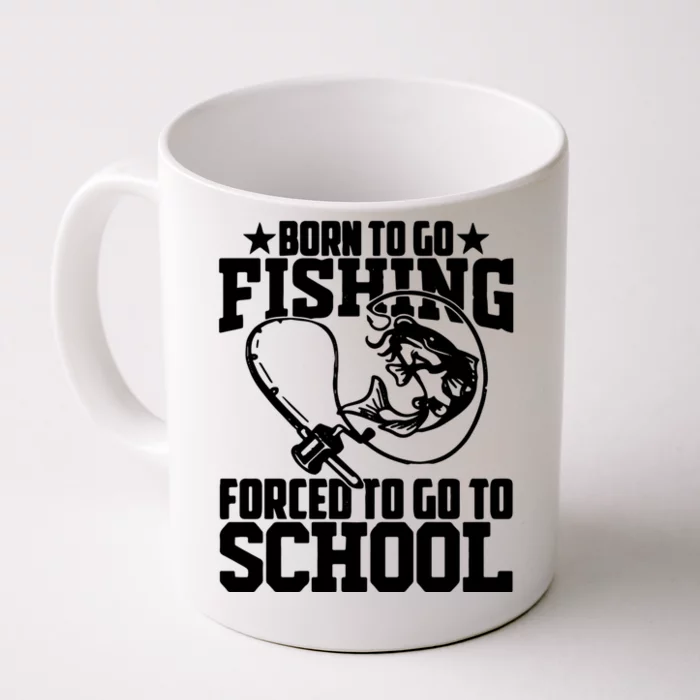 Fishing Saying Born To Go Fishing Forced To Go To School Front & Back Coffee Mug