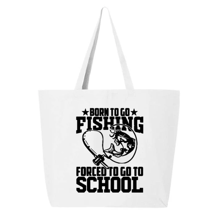 Fishing Saying Born To Go Fishing Forced To Go To School 25L Jumbo Tote