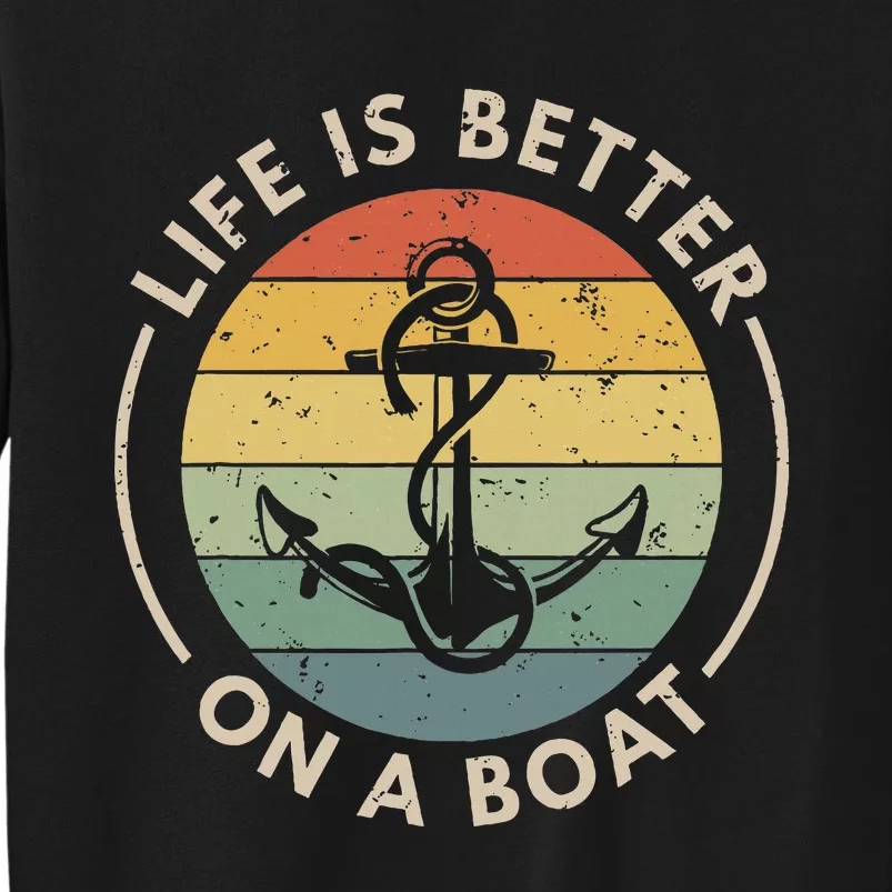 Funny Sailing Boating Sailor Boat Life Is Better On A Boat Tall Sweatshirt