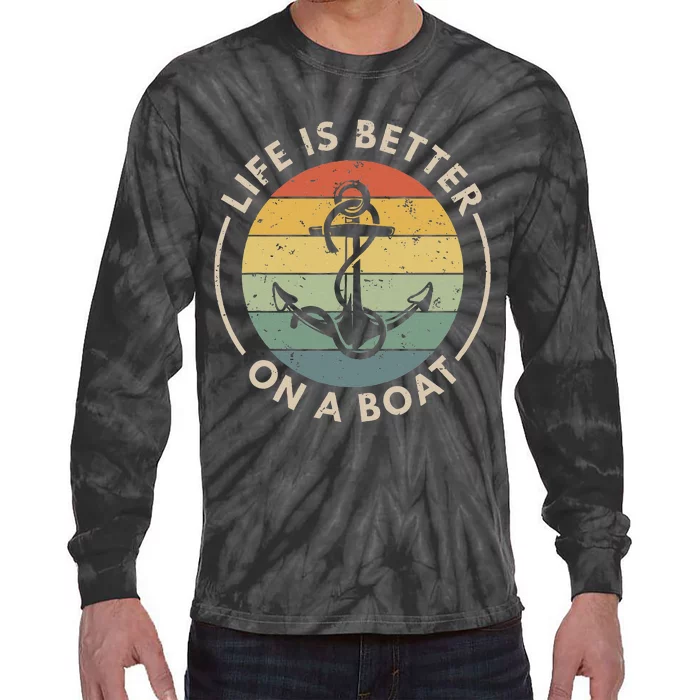 Funny Sailing Boating Sailor Boat Life Is Better On A Boat Tie-Dye Long Sleeve Shirt