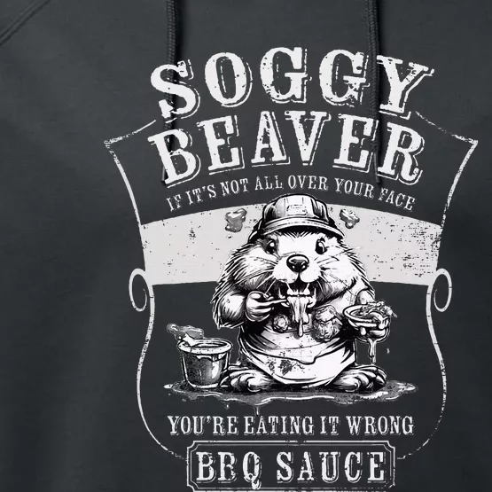 Funny Soggy Beaver Bbq If ItS Not All Over Your Face Performance Fleece Hoodie