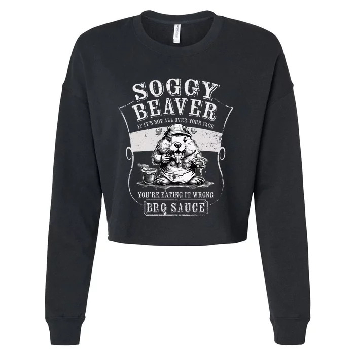 Funny Soggy Beaver Bbq If ItS Not All Over Your Face Cropped Pullover Crew