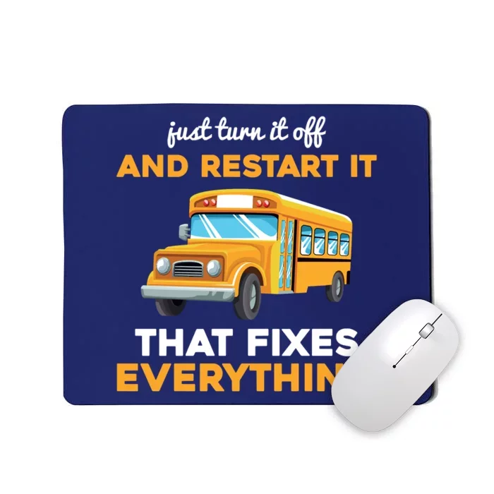 Funny School Bus Driver Gift Just Turn It Off & Restart It Mousepad