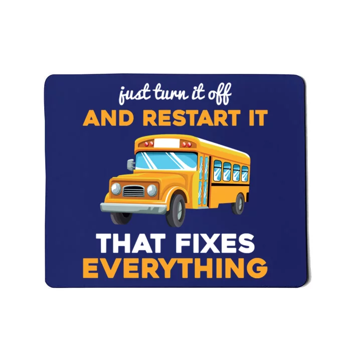 Funny School Bus Driver Gift Just Turn It Off & Restart It Mousepad