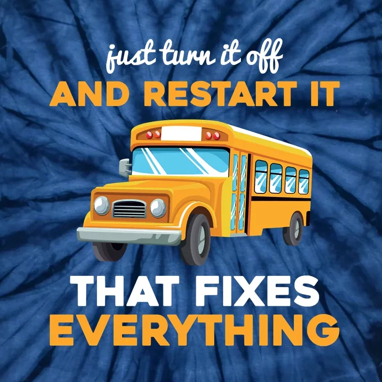 Funny School Bus Driver Gift Just Turn It Off & Restart It Tie-Dye T-Shirt