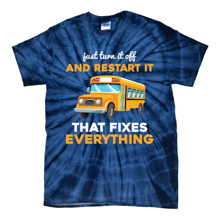 Funny School Bus Driver Gift Just Turn It Off & Restart It Tie-Dye T-Shirt