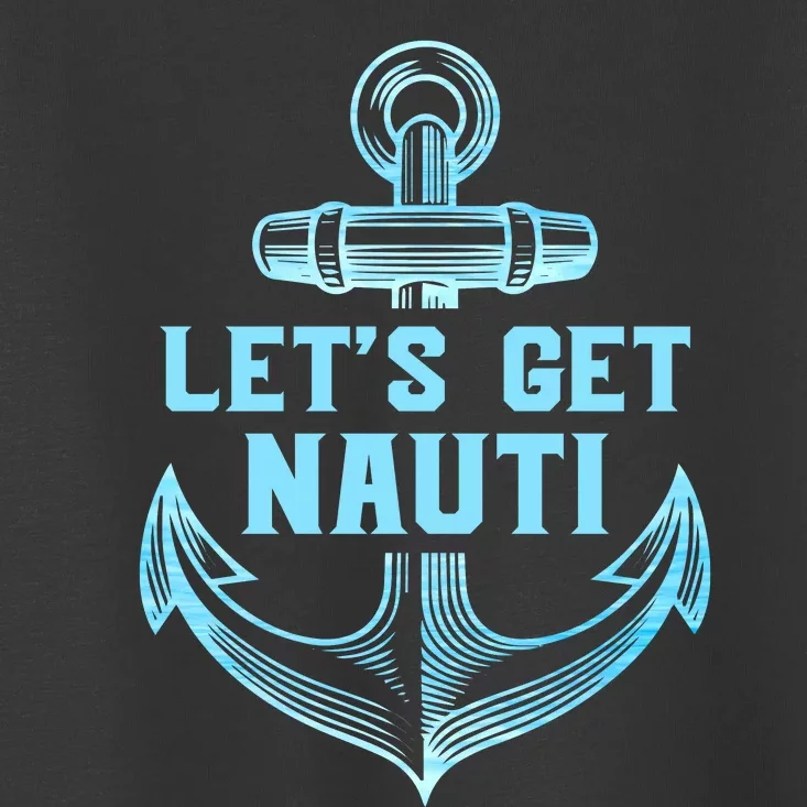 Funny Sailor Boater Gift Let's Get Nauti Toddler T-Shirt