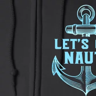 Funny Sailor Boater Gift Let's Get Nauti Full Zip Hoodie