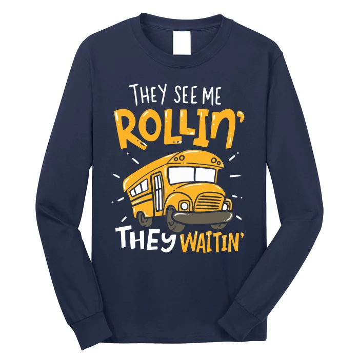 Funny School Bus Driver They See Me Rollin They Waitin Long Sleeve Shirt