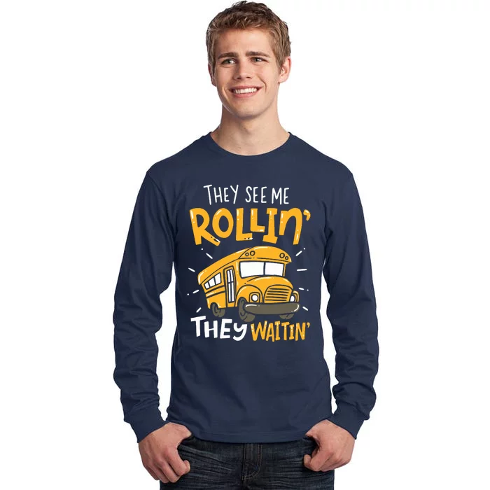 Funny School Bus Driver They See Me Rollin They Waitin Tall Long Sleeve T-Shirt