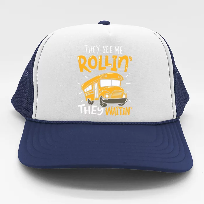 Funny School Bus Driver They See Me Rollin They Waitin Trucker Hat