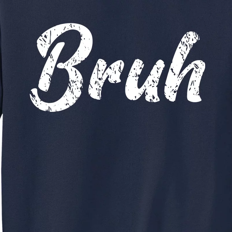 Fresh Seriously Bruh Brah Bro Dude Hip Hop Urban Slang Tall Sweatshirt